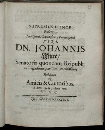 Supremus Honor, Exsequiis Nobilißimi, Consultißimi, Prudentißimi Viri Dn. Johannis Witte/ Senatoris quondam Reipublicae Rigensium gravissimi, meritissimi