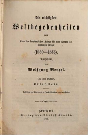 Die wichtigsten Weltbegebenheiten vom Ende des lombardischen Kriegs bis zum Anfang des deutschen Kriegs (1860 - 1866) : in zwei Bänden. 1