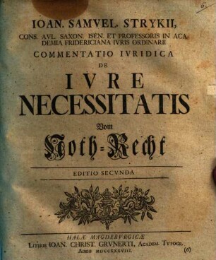 Ioan. Samvel Strykii, Cons. Avl. Saxon. Isen. Et Professoris In Academia Fridericiana Ivris Ordinarii Commentatio Ivridica De Ivre Necessitatis Vom Noth-Recht