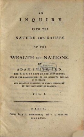 An Inquiry into the nature and causes of the wealth of nations, Vol. I