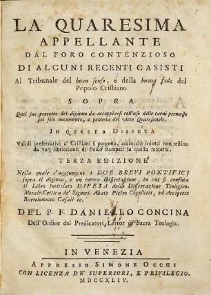 La quaresima appellante dal foro contenzioso di alcuni recenti casisti al tribunale del buon senso, e della buona fede del popolo cristiano : sopra quel suo precetto del digiunto da accopiarsi coll'uso delle carni permesse pel solo nocumento, o penuria del vitto quaresimale ...