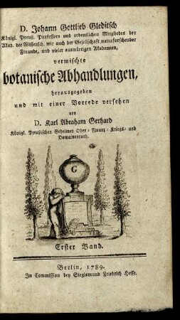 1. Bd: ... Johann Gottlieb Gleditsch ... vermischte botanische Abhandlungen. 1