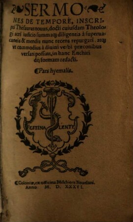 Sermones de tempore : inscripti thesaurus novus, docti cuiusdam theologi acri iudicio summaque diligentia a supervacaneis & mendis nunc recens repurgati, qtque ut commodius a divini verbi preconibus versari possint, in hanc enchiridii formam redacti, [1]. Pars hyemalis