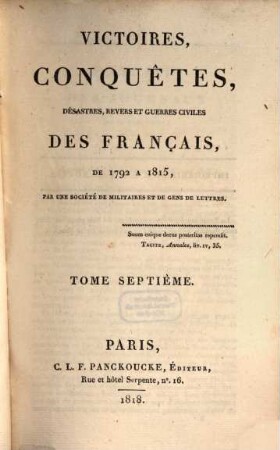 Victoires, conquêtes, désastres, revers et guerres civiles des Français de 1792 à 1815. Tome Septième