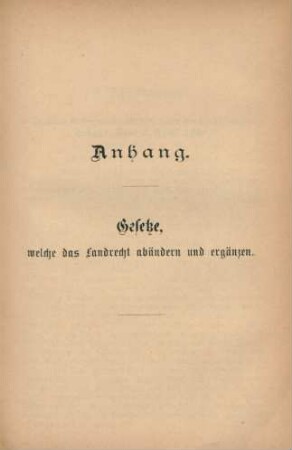 Anhang. Gesetze, welche das Landrecht abändern und ergänzen.