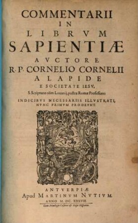 Commentarii In Librvm Sapientiae : Indicibvs Necessariis Illvstrati, Nvnc Primvm Prodevnt