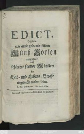 Edict, Daß keine gute grobe gold- und silberne Müntz-Sorten ausgefahren, noch schlechte fremde Müntzen bey Leib- und Lebens-Strafe eingebracht werden sollen : De Dato Berlin, den 17. Martii 1739