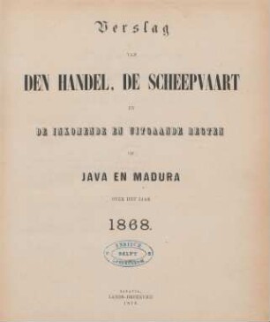 1868: Verslag van den handel, de scheepvaart en de inkomende en uitgaande regten op Java en Madura