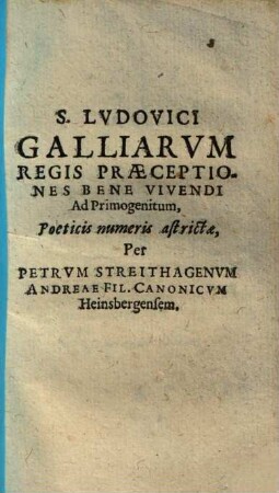 S. Ludovici Galliarum Regis Praeceptiones Bene Vivendi Ad Primogenitum, Poeticis numeris astricta