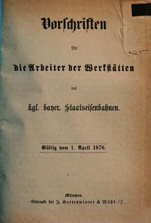 Vorschriften für die Arbeiter der Werkstätten der kgl. bayer. Staatseisenbahnen : gültig ab 1. April 1876