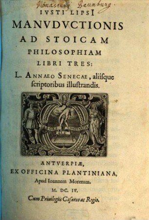 Ivsti Lipsi Manvdvctionis Ad Stoicam Philosophiam Libri Tres : L. Annaeo Senecae, aliisque scriptoribus illustrandis