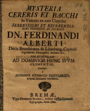 Mysteria Cereris Et Bacchi : In Vasculo ex uno Onyche Serenissimi Et Reverendissimi Principis Ac Domini Dn. Ferdinandi Alberti Ducis Brunsuicens. & Lüneburg. ...
