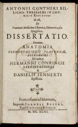 Antonii Güntheri Billichii Thessalus In Chymicis Redivivus id est, De Vanitate Medicinae Chymicae, Hermeticae seu Spagyricae, Dissertatio