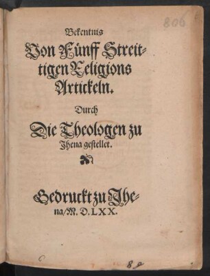 Bekentnis || Von Fünff Streit=||tigen Religions || Artickeln.|| Durch || Die Theologen zu || Jhena gestellet.||