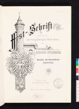 Festschrift zur Feier des dreissigjährigen Bestehens der Sektion Nürnberg des Deutschen und Österreichischen Alpenvereins