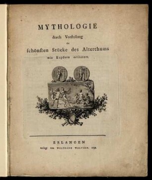 Mythologie durch Vorstellung der schönsten Stücke des Alterthums mit Kupfern erläutert