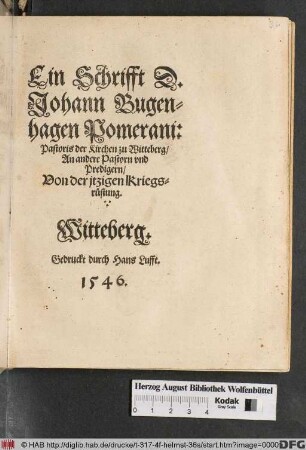 Ein Schrifft D.|| Johann Bugen=||hagen Pomerani:|| Pastoris der Kirchen zu Witteberg/|| An andere Pastorn vnd|| Predigern/|| Von der jtzigen Kriegs=||rüstung