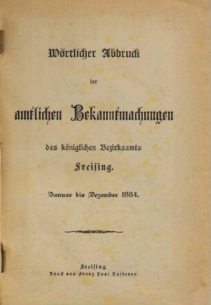 Wörtlicher Abdruck der amtlichen Bekanntmachungen des Königlichen Bezirksamts Freising. 1884