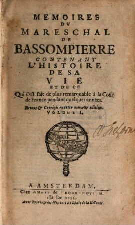 Memoires Du Mareschal De Bassompierre Contenant L'Histoire De Sa Vie Et De Ce Qui s'est fait de plus remarquable à la Cour de France pendant quelques années. 1