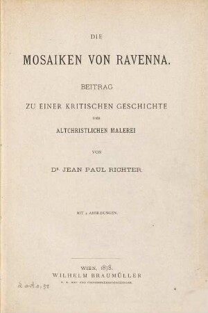 Die Mosaiken von Ravenna : Beitrag zu einer kritischen Geschichte der altchristlichen Malerei