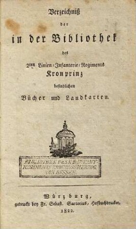 Verzeichniß der in der Bibliothek des 2. Linien-Infanterie-Regiments Kronprinz befindlichen Bücher und Landkarten