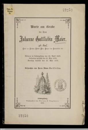 Worte am Grabe der Frau Johanne Gottliebin Maier, geb. Hanf, Gattin des Christian Gottlob Maier ... : Geboren in Ludwigsburg den 22. April 1823, gestorben daselbst den 21. Mai 1879, beerdigt daselbst den 23. Mai 1879