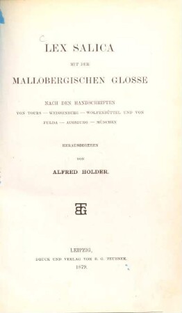 Lex Salica mit der mallobergischen Glosse : nach den Handschriften von Tours, Weissenburg, Wolfenbüttel und von Fulda, Augsburg, München