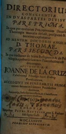 Directorium Conscientiae : In Dvas Partes Divisvm, 1. In qua per ordinem Praeceptorum Decalogi Theologia moralis solide, perspicue & breviter explanatur : Ad Mentem Doctoris Angelici D. Thomae