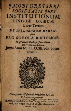 Jacobi Gretseri Societatis Jesu, Institutionum Linguae Graecae Liber .... 3, De Syllabarum Dimensione : Pro Schola Rhetorices