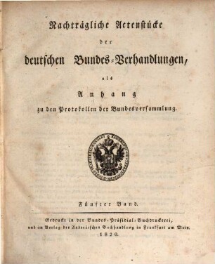 Protokolle der Deutschen Bundesversammlung. [Teilausgabe]. Anhang : nachträgliche Aktenstücke der deutschen Bundes-Verhandlungen. 5. 1820