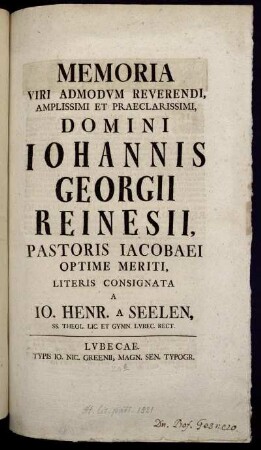 Memoria Viri Admodum Reverendi, Amplissimi Et Praeclarissimi, Domini Johannis Georgii Reinesii, Pastoris Jacobaei Optime Meriti : [... d. XIV. Iun. A. MDCCXLV.]