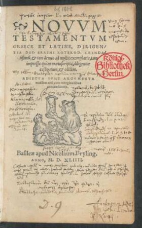 NOVVM || TESTAMENTVM || GRAECE ET LATINE, DILIGEN-||TIA DES. ERASMI ROTEROD. EMENDA-||tißimũ, et iam denuo ad multa exemplaria, tam || impressa quàm manuscripta, diligenter || castigatum, et editum.|| ADIECTA SVNT ARGVMENTA || eiusdem unà cum marginalibus || concordantijs.||