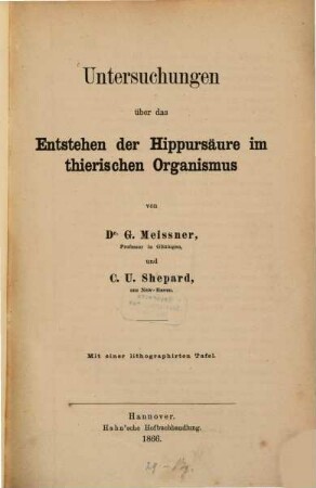 Untersuchungen über das Entstehen der Hippursæure im thierischen Organismus von G. Meissner und C. U. Shepard : Mit 1 lithographirten Tafel