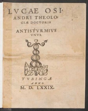 LVCAE OSI=||ANDRI THEOLO=||GIAE DOCTORIS || ANTISTVRMIVS || VNVS.||