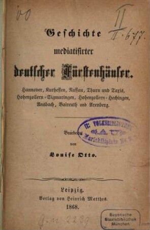 Geschichte mediatisirter deutscher Fürstenhäuser : Hannover, Kurhessen, Nassau, Thurn und Taxis, Hohenzollern-Sigmaringen, Hohenzollern-Hechingen, Ansbach, Baireuth und Arenberg. Bearb. von Louise Otto