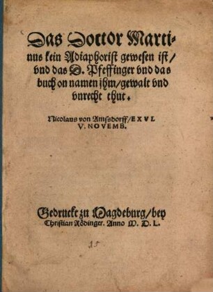 Das Doctor Martinus kein Adiaphorist gewesen ist, vnd das D. Pfeffinger vnd das buch on namen jhm, gewalt vnd vnrecht thut