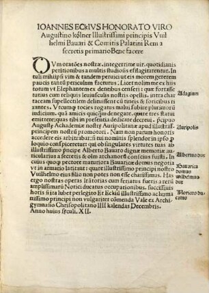 Audi Lector Offendes Hic Ioanis Eckii Theologi foelicis studii Auripolitani Vicecancellarii & Canonici Eistettensis Orationes quatuor no[n] indoctas : De diua Catherina & artibus lib. Friburgi De arte medica Auripoli De sacerrima Theologia Auripoli Funebrem item in exequiis uenera[n]di patris Georgii de Northofen Friburgi habitam