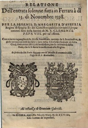 Relatione dell'entrata solenne fatta in Ferrara à di 13 di Nov. 1598 per la Seren. D. Margarita D'Austria, Regina di Spagna ...