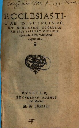 Ecclesiasticae disciplinae, et anglicanae Ecclesiae ab illa aberrationis plena explicatio