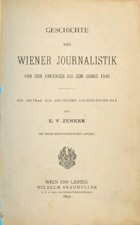 Geschichte der Wiener Journalistik : ein Beitrag zur deutschen Culturgeschichte, [1]. Von den Anfängen bis zum Jahre 1848