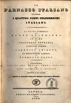 Il Parnasso italiano ovvero i quattro poeti celeberrimi Italiani : ed. giusta gli ottimi testi antichi con note istoriche e critiche