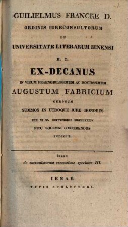 Guilielmus Francke D. ordinis iureconsultorum in universitate literarum Ienensi h. t. Ex-Decanus in virum ... Augustum Fabricium, Curonum, summos in utroque iure honores ... ritu solemni conferendos indicit