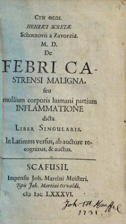 Henrici Scretae Schotnovii a Zavorziz. M. D. De Febri Castrensi Maligna, seu mollium corporis humani partium Inflammatione dicta Liber singularis