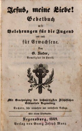 Jesus, meine Liebe! : Gebetbuch mit Belehrungen für die Jugend und auch für Erwachsene