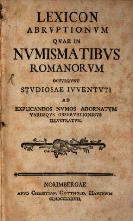 Lexicon Abruptionum Quae In Numismatibus Romanorum Occurrunt : Studiosae Iuventuti Ad Explicandos Numos Adornatum Variisque Observationibus Illustratum