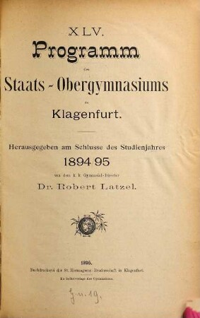 Programm des Staats-Obergymnasiums zu Klagenfurt : herausgegeben am Schlusse des Studienjahres .... 45. 1894/95