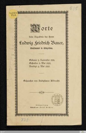 Worte beim Begräbnis des Herrn Ludwig Friedrich Bauer, Kaufmanns in Künzelsau : geboren 9. September 1816, gestorben 8. Mai 1893, beerdigt 11. Mai 1893