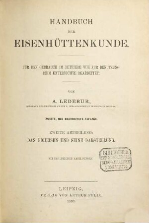 Handbuch der Eisenhüttenkunde : für den Gebrauch im Betriebe wie zur Benutzung beim Unterrichte bearbeitet, 2. Das Roheisen und seine Darstellung