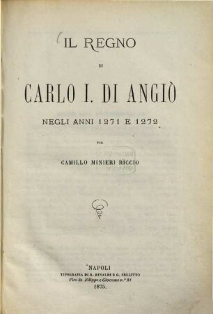 Il regno di Carlo I di Angiò, negli anni 1271 e 1272 par Camillo Minieri Riccio
