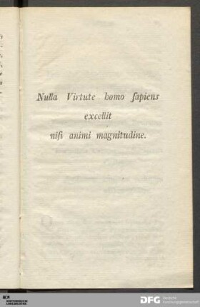 Nulla Virtute homo sapiens excellit nisi animi magnitudine.